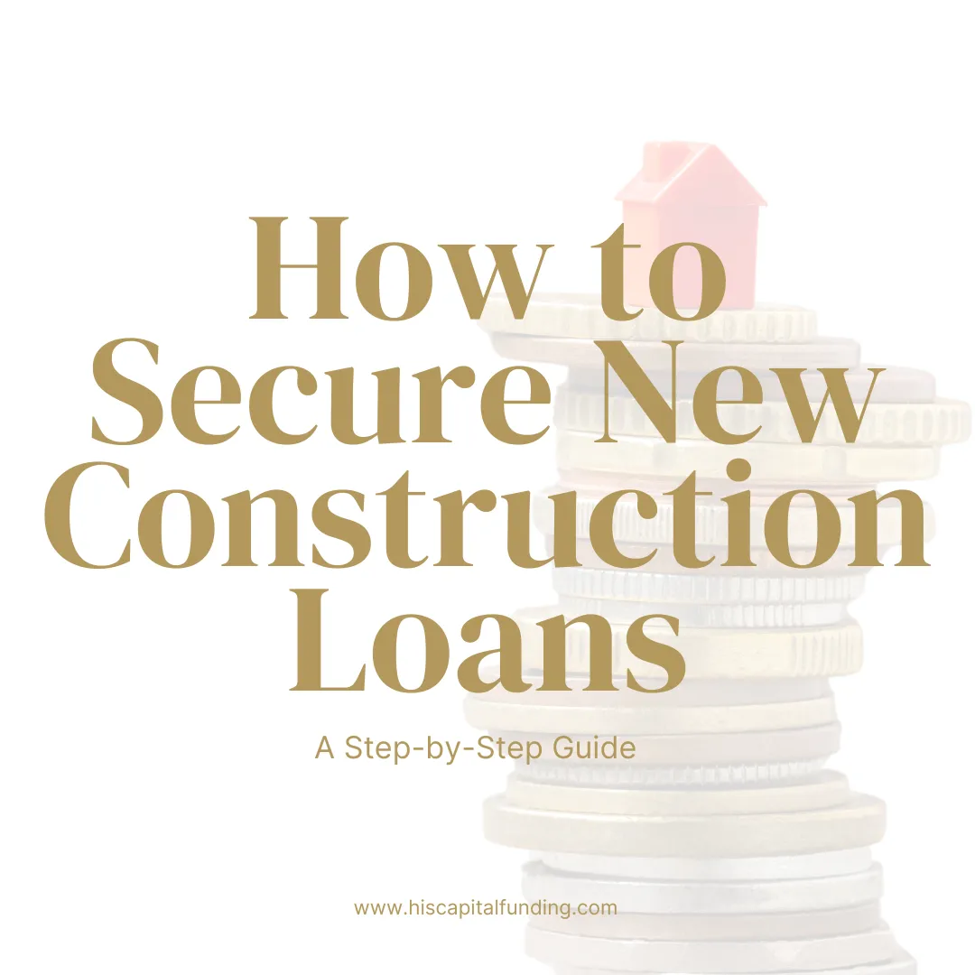 How to Secure New Construction Loans: A Step-by-Step Guide