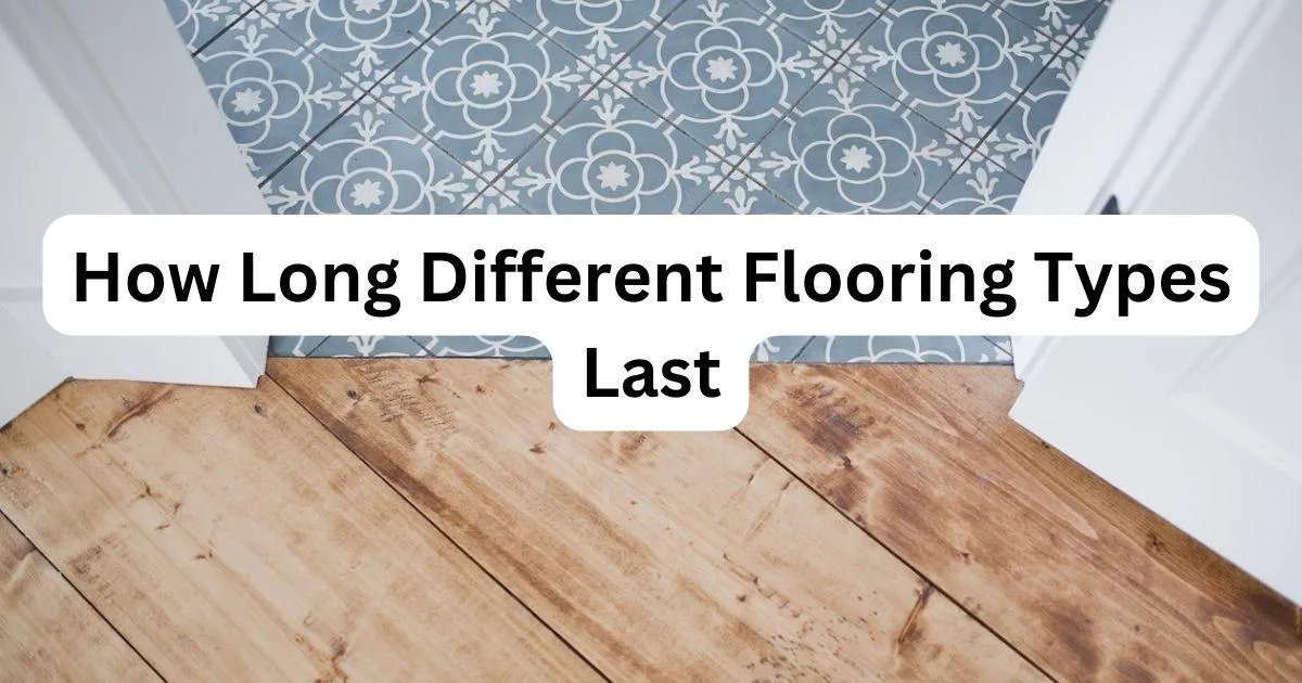 How Long Different Flooring Types Last