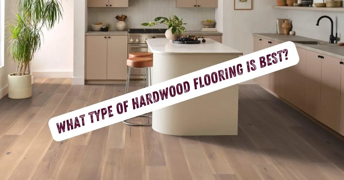 What Type of Hardwood Flooring Is Best? | Tyrer Wholesale Floor Covering