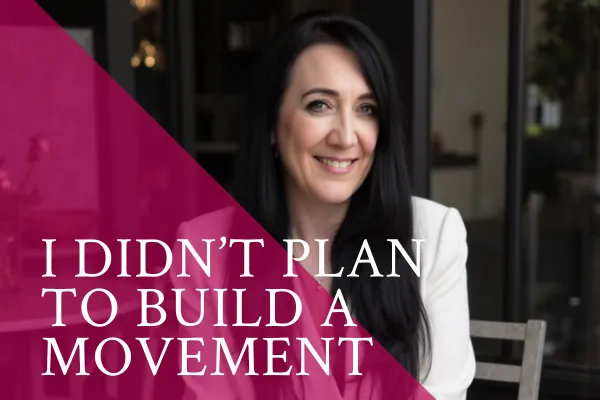 I Didn't Plan to Build a Movement