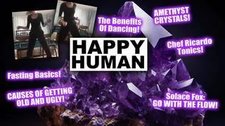 [HAPPY HUMAN] CRYSTALS! FASTING FOR YOUTH! CONNECT WITH YOUR FLOW! SOLACE FOX! CHEF RICARDO!