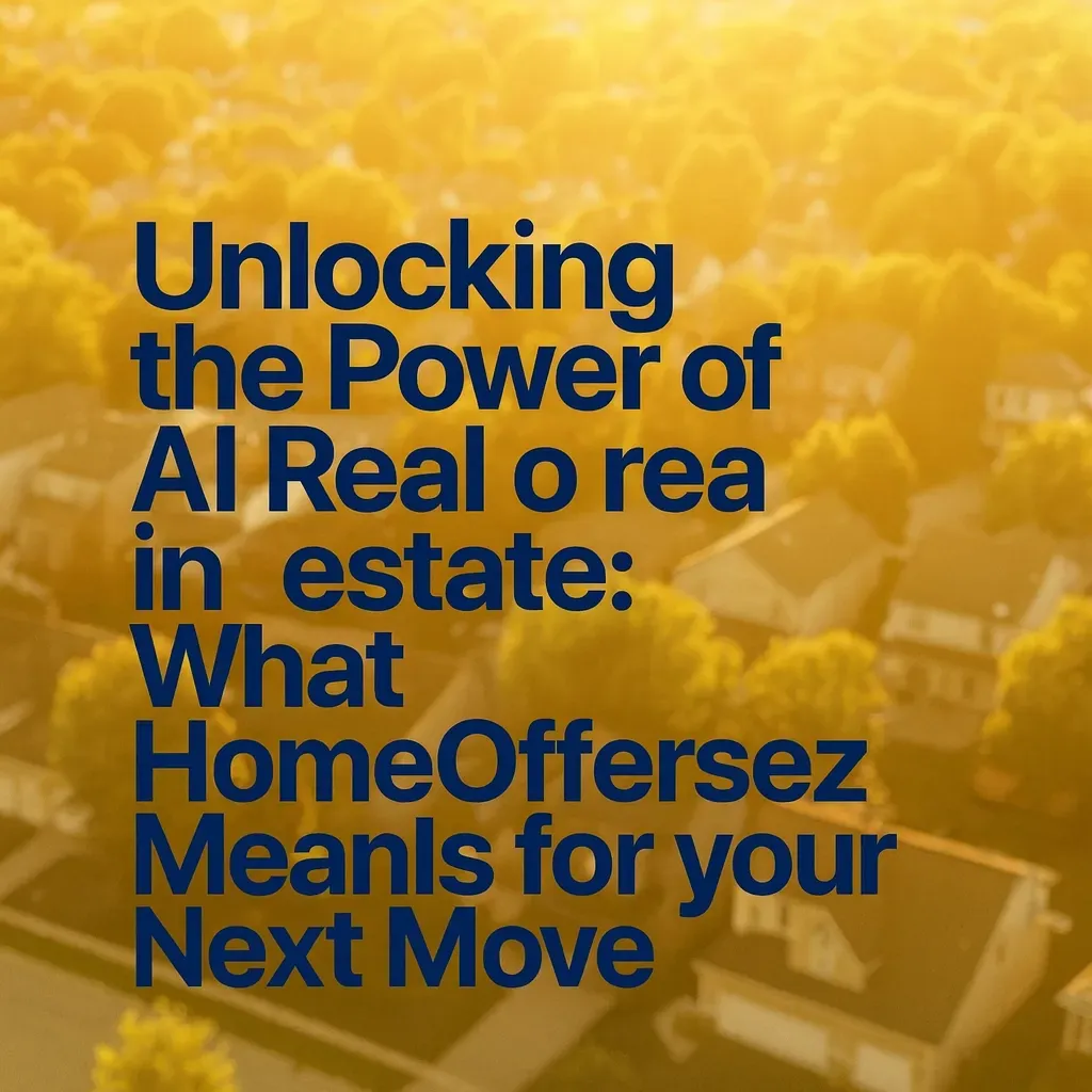 Unlocking the Power of AI in Real Estate: What HomeOffersEZ Means for Your Next Move