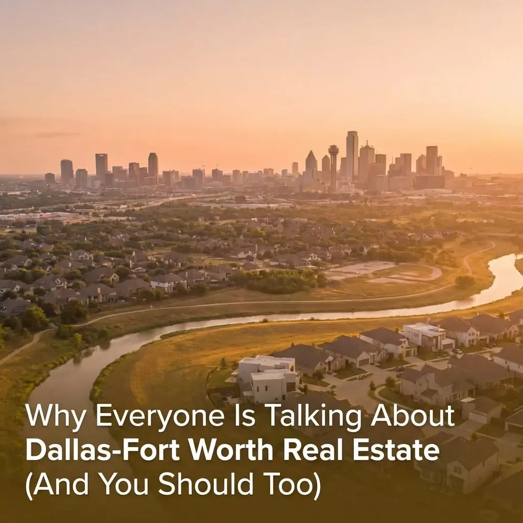 Why Everyone Is Talking About Dallas-Fort Worth Real Estate (And You Should Too)