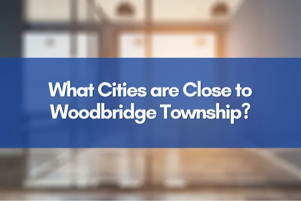 What Cities are Close to Woodbridge Township?