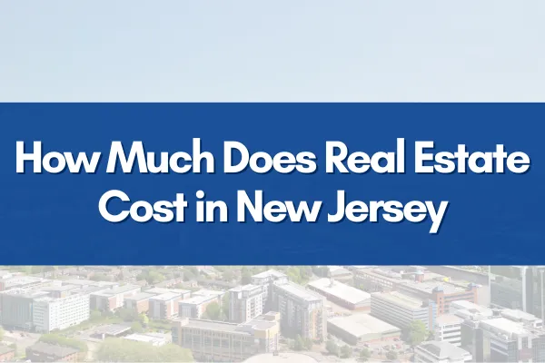 How Much Does Real Estate Cost in New Jersey