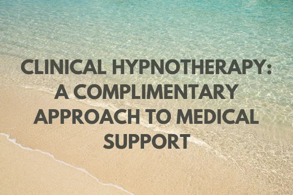 Clinical Hypnotherapy: A Complimentary Approach to Medical Support