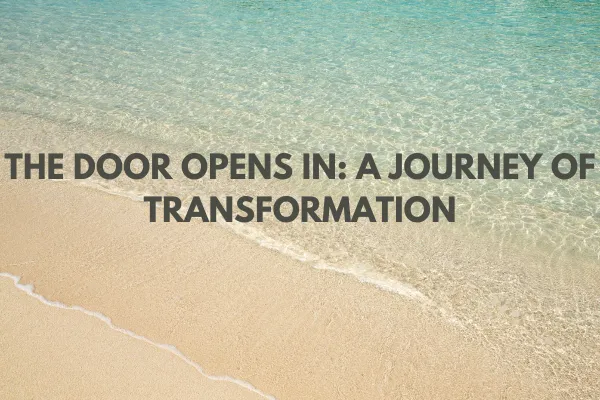 The Door Opens In: A Journey of Transformation
