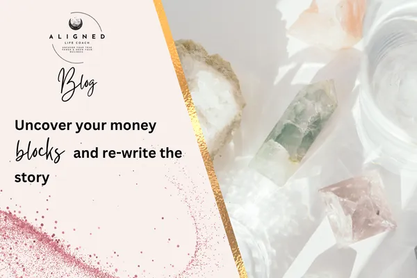 Uncover your money blocks and re-write the story