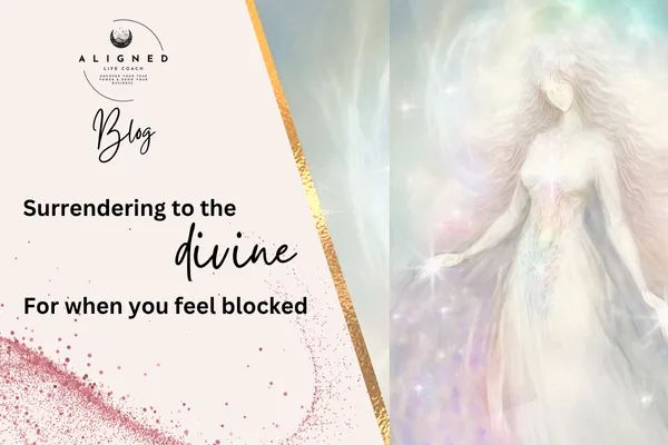 Surrendering to the Divine: For When You Feel Blocked