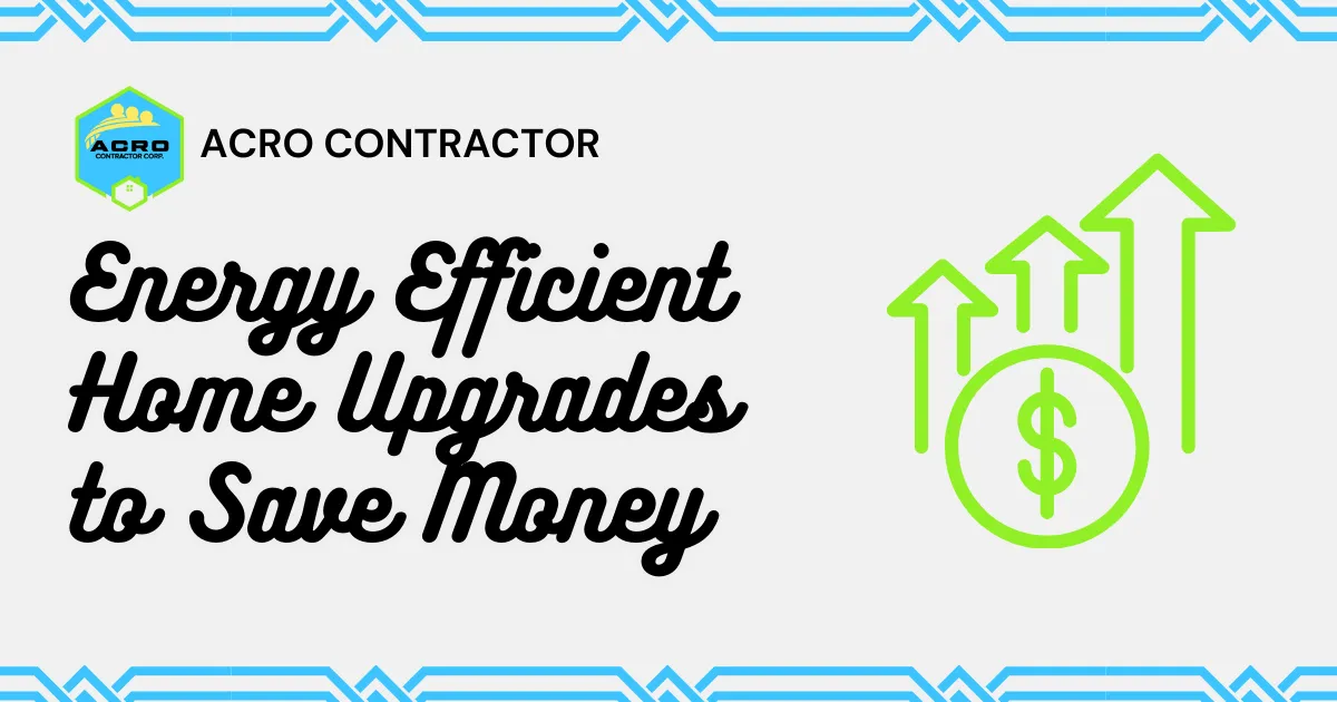Energy Efficient Home Upgrades to Save Money