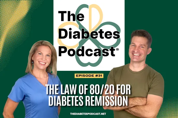 EP031: The Law of 80/20 for Diabetes Remission