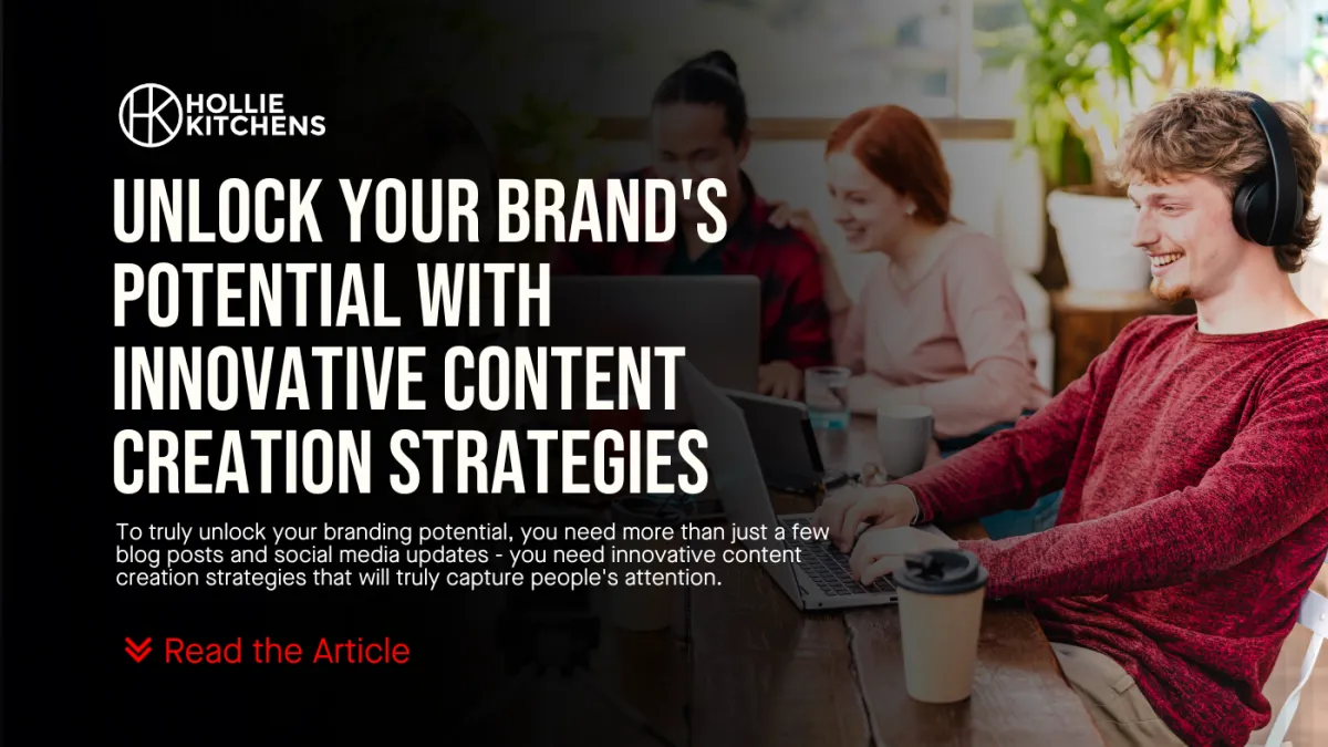 Unlock Your Brand's Potential With Innovative Content Creation Strategies