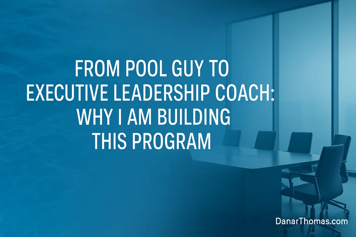 From Pool Guy to Executive Leadership Coach: Why I am Building This Program

