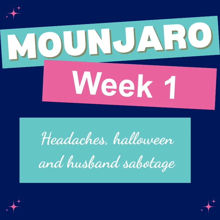 Week One on Mounjaro – Headaches, Halloween and Husband-Sabotage