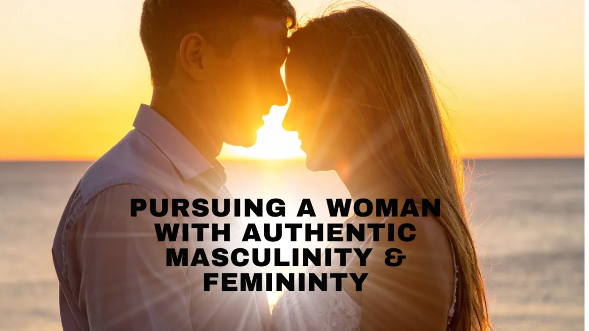 pursuing a woman with authentic masculinity