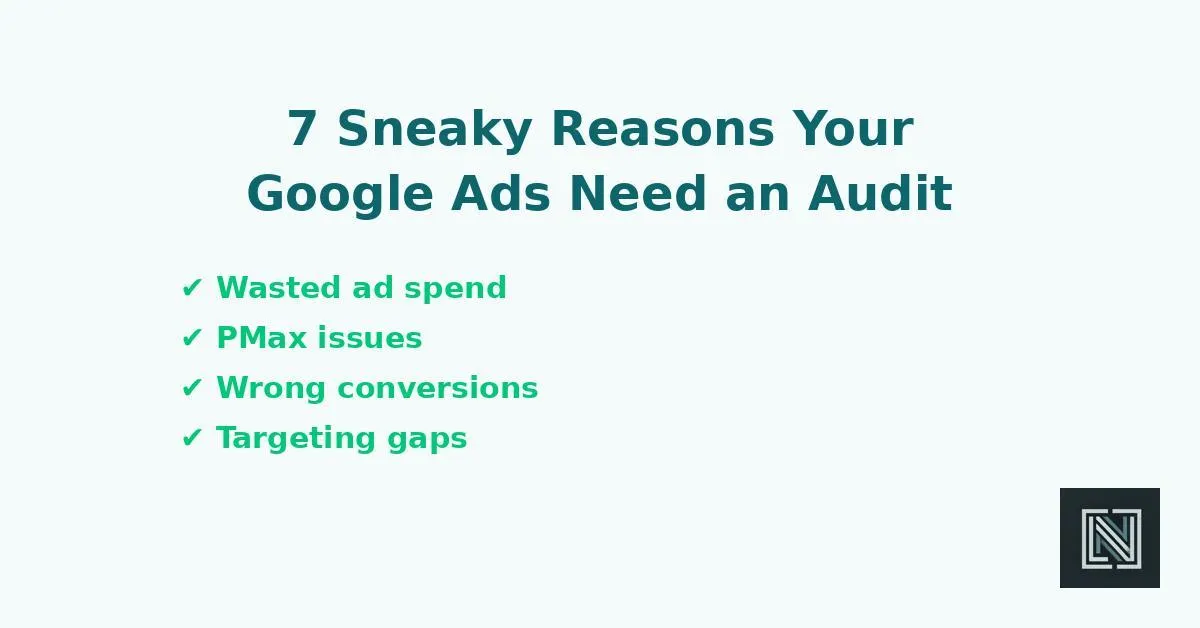 7 Reasons You Need a Google Ads Audit (That Go Beyond the Basics)