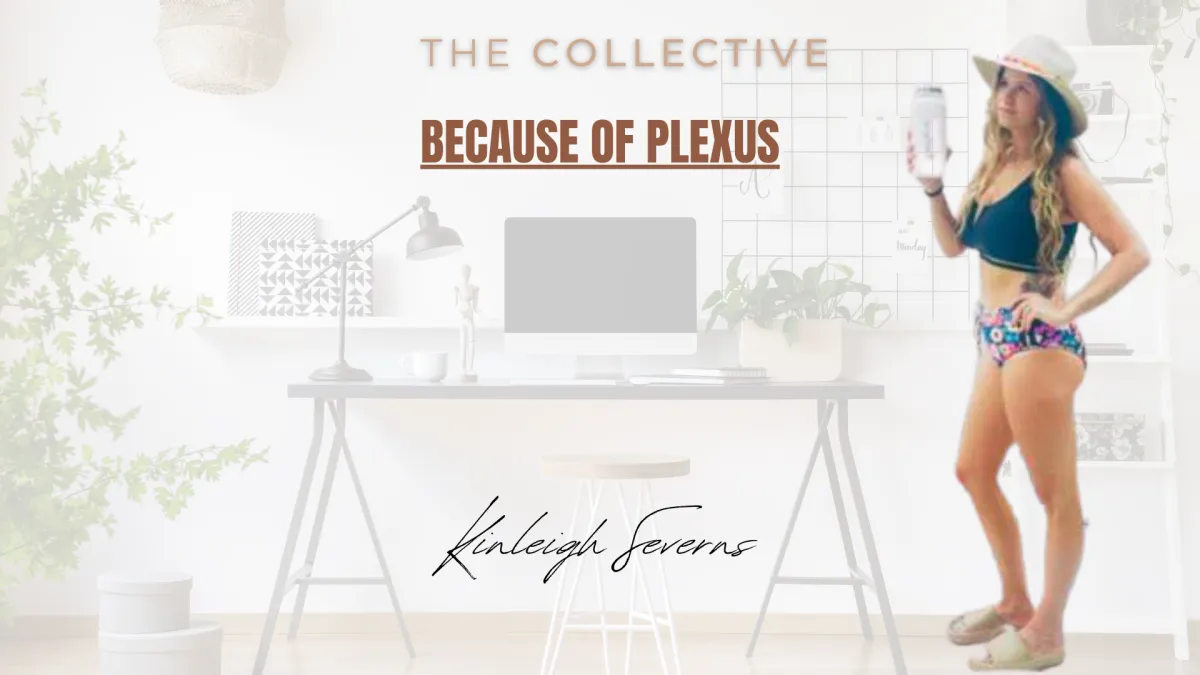 Because of Plexus - Kinleigh Severns