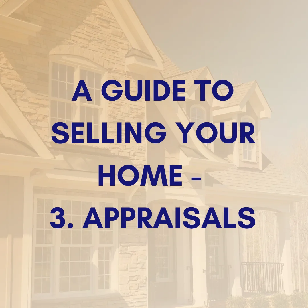 A Guide to Selling Your Home - 3. Appraisals