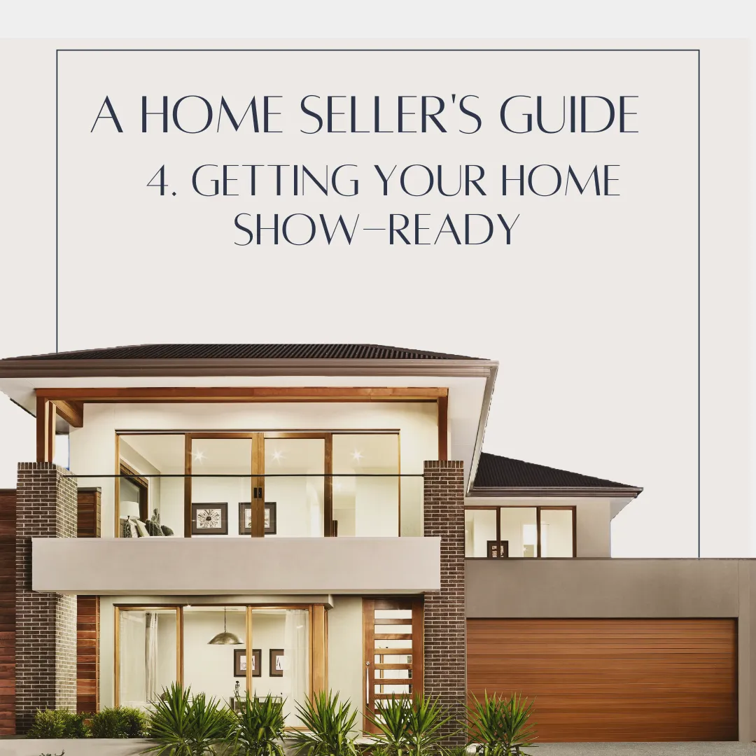 A Home Seller's Guide – 4. Getting Your Home Show-Ready