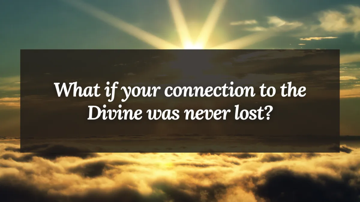 What if your connection to the Divine was never lost?