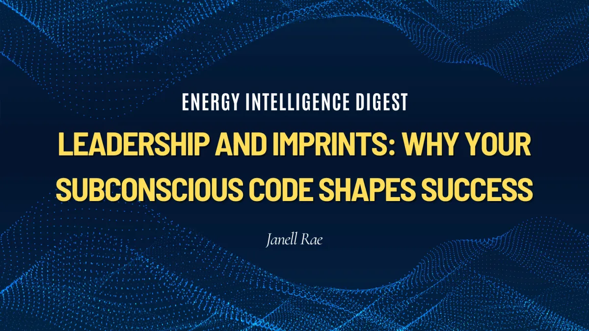 Leadership and Imprints: Why Your Subconscious Code Shapes Success