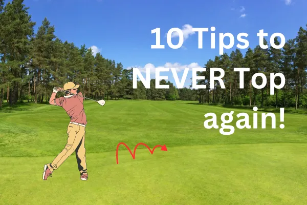 10 Tips to Stop Topping the Golf Ball