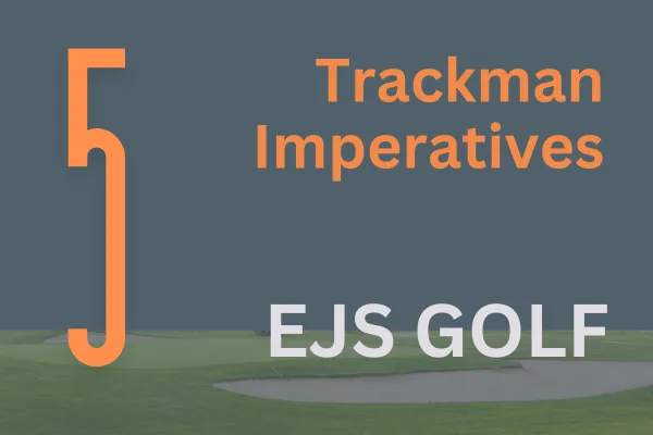 The 5 TrackMan Imperatives Every Golfer Must Master for Elite Ball Striking
