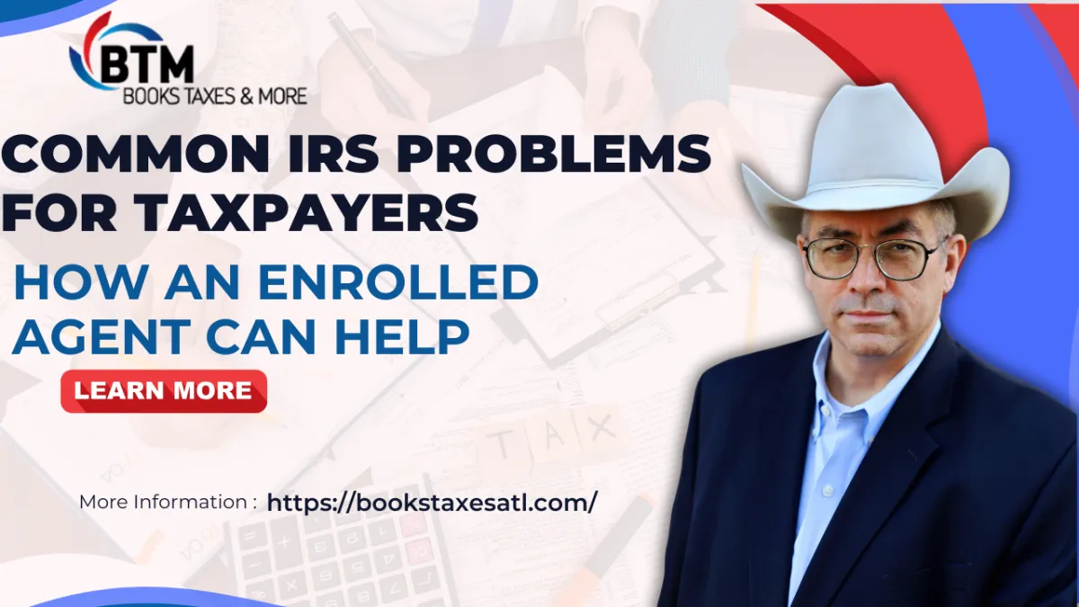 Common IRS Problems for Taxpayers and How an Enrolled Agent Can Help