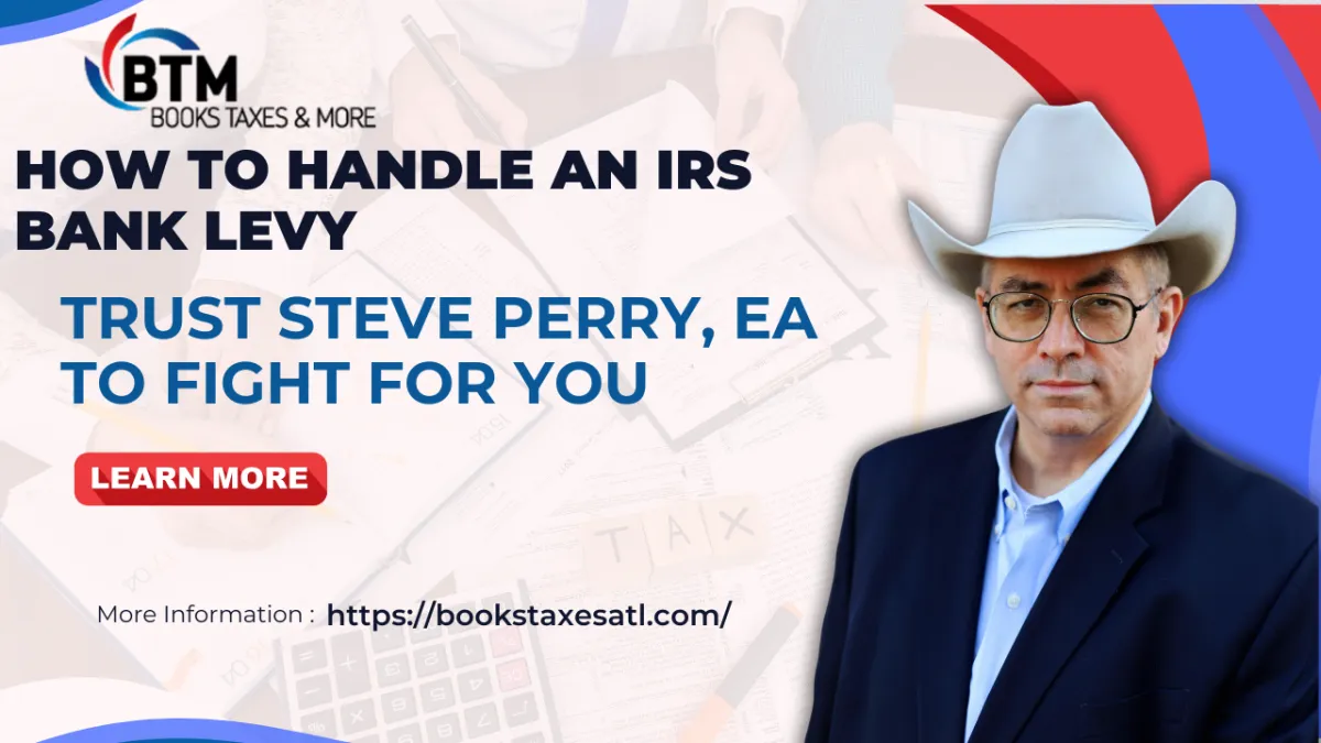 How to Handle an IRS Bank Levy. Trust Steve Perry, EA to Fight for You