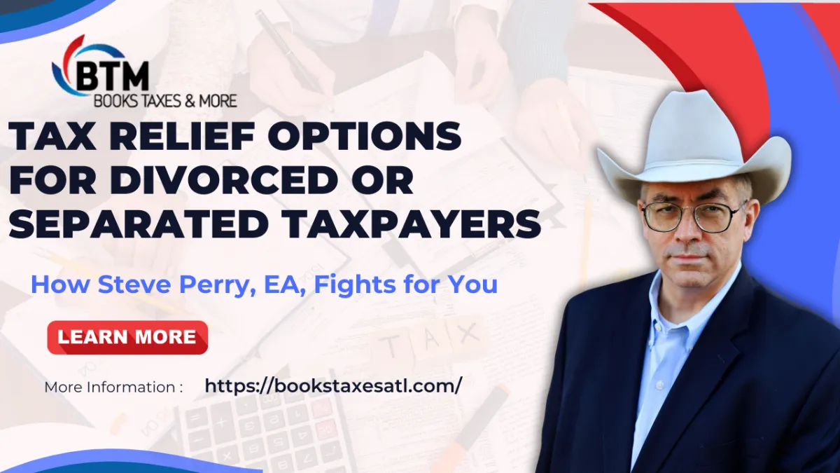 Tax Relief Options for Divorced or Separated Taxpayers: How Steve Perry, EA, Fights for You