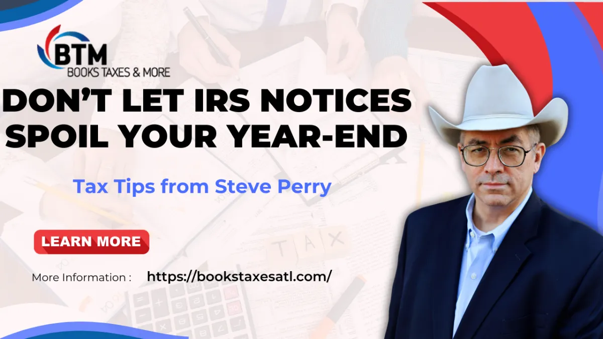 Don’t Let IRS Notices Spoil Your Year-End: Tax Tips from Steve Perry