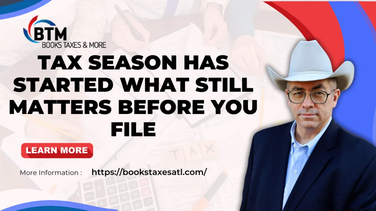 Tax Season Has Started What Still Matters Before You File