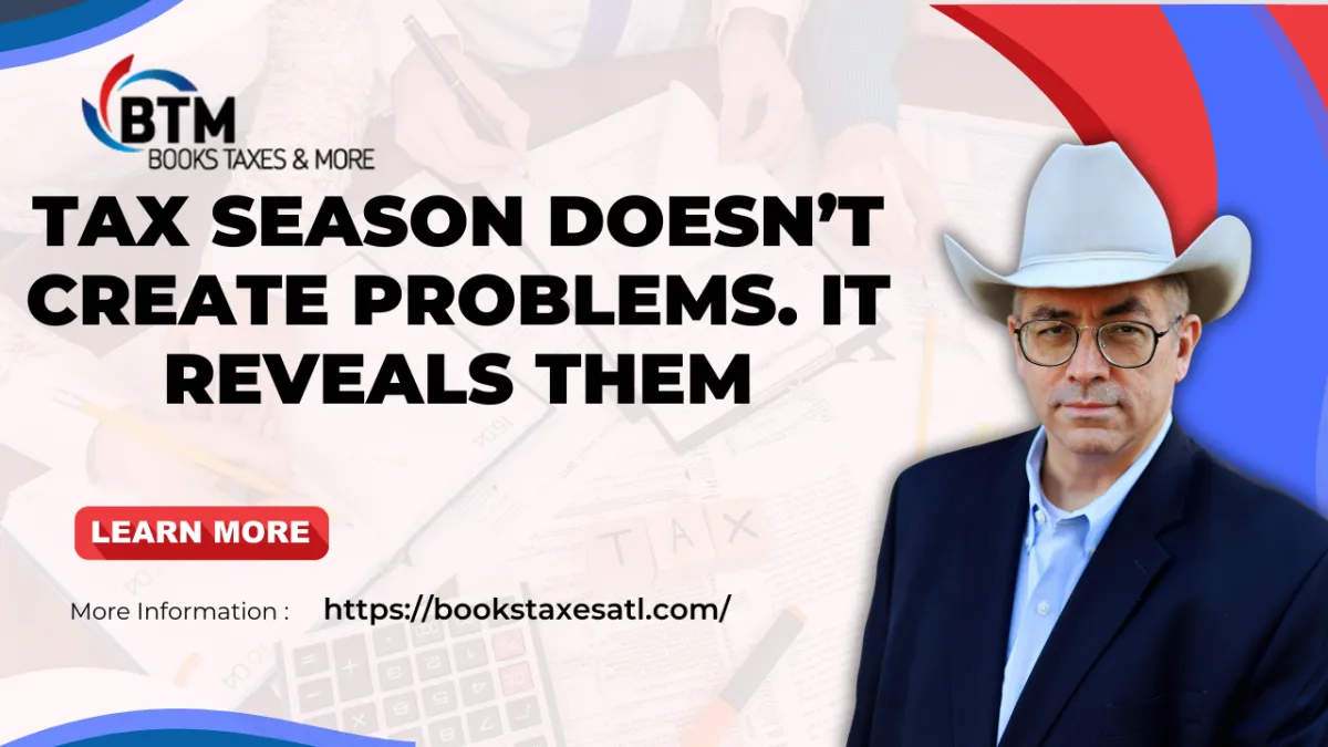 Tax Season Doesn’t Create Problems. It Reveals Them.
