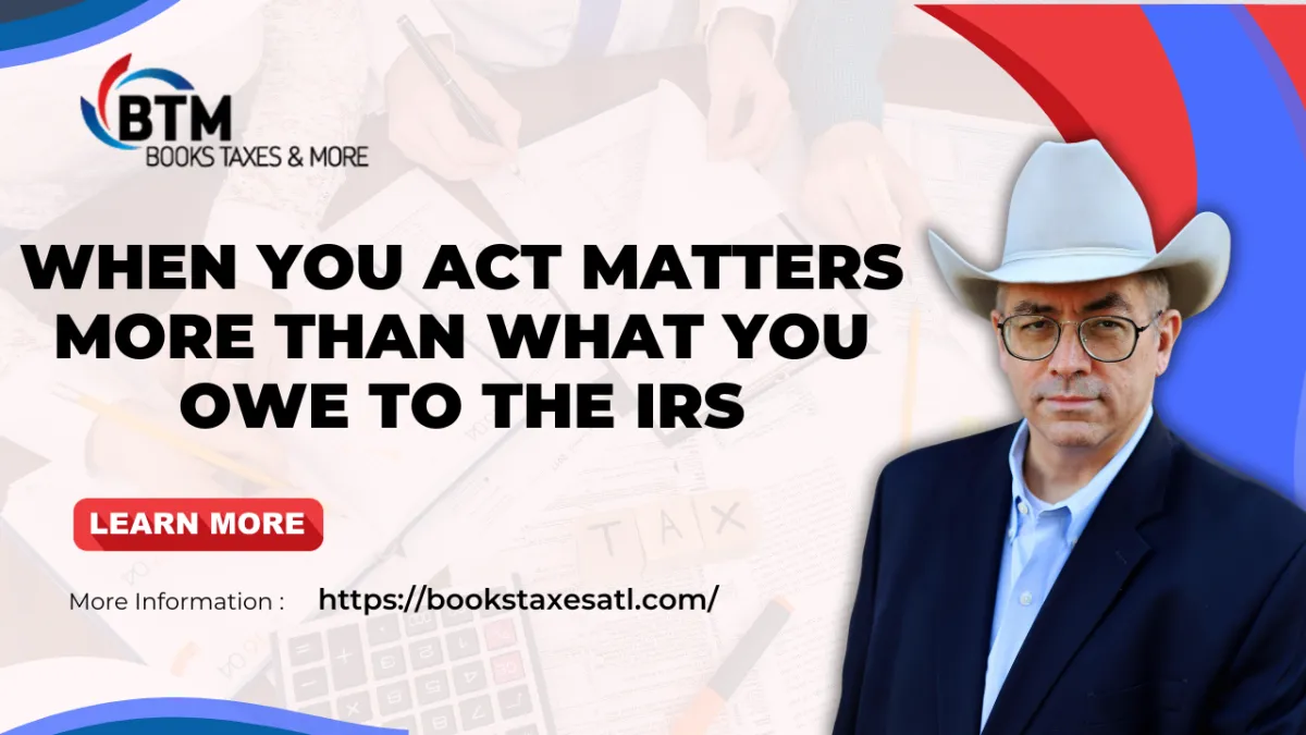 When You Act Matters More Than What You Owe To The IRS