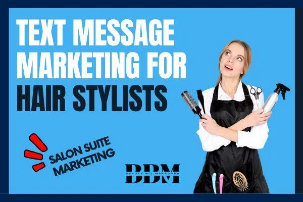 Text Message Marketing for Hair Stylists | Salon Suite Marketing