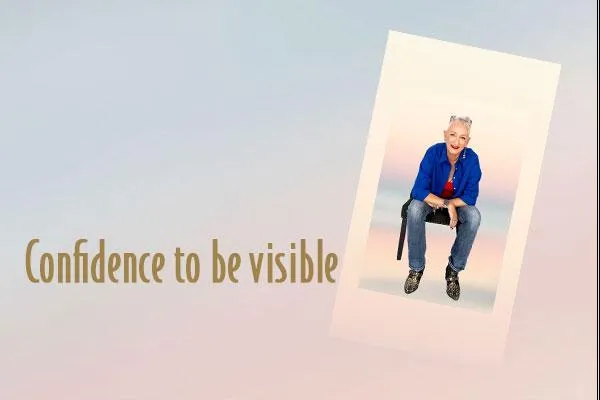 Confidence to be Visible