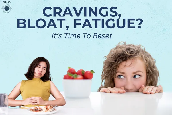 Cravings, Bloat, Fatigue? It’s Time to Reset