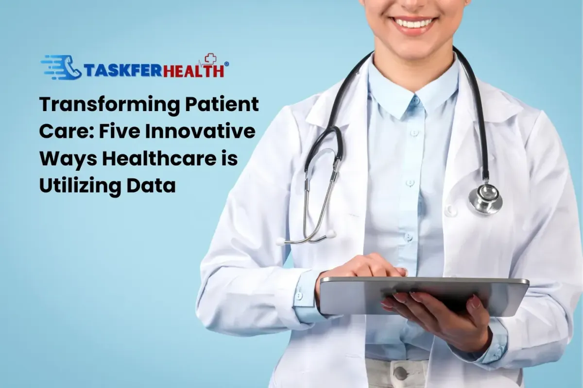 Taskfer Health Transforming Patient Care: Five Innovative Ways Healthcare is Utilizing Data