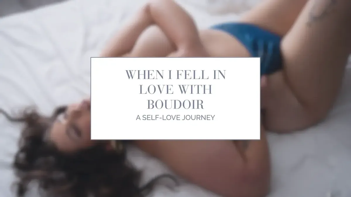 When I Fell in Love with Boudoir – A Self Love Journey