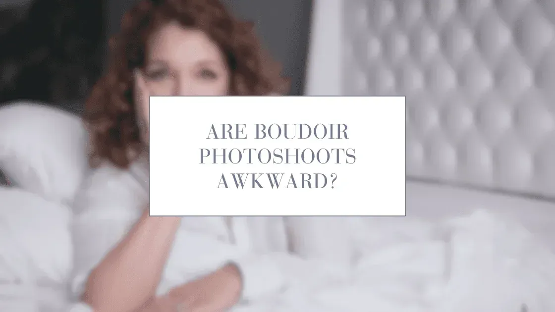 Are Boudoir Photoshoots Awkward?