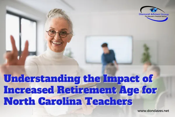 Understanding the Impact of Increased Retirement Age for North Carolina Teachers