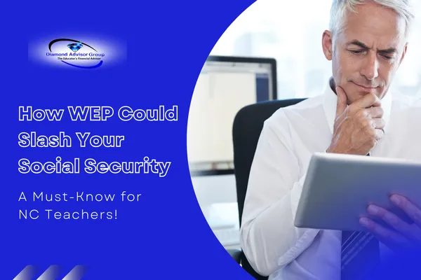 The Unseen Roadblock: How the Windfall Elimination Provision (WEP) Affects North Carolina Teachers' Social Security Benefits