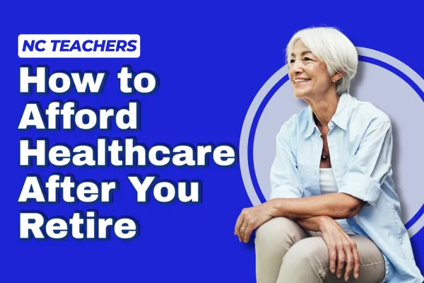 How North Carolina Teachers Can Afford Healthcare in Retirement