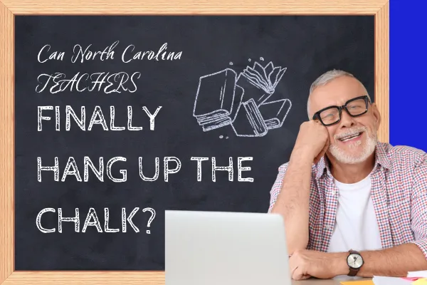 Can North Carolina TEACHERS Finally Hang Up the Chalk?
