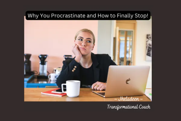 Why You Procrastinate and How to Finally Stop