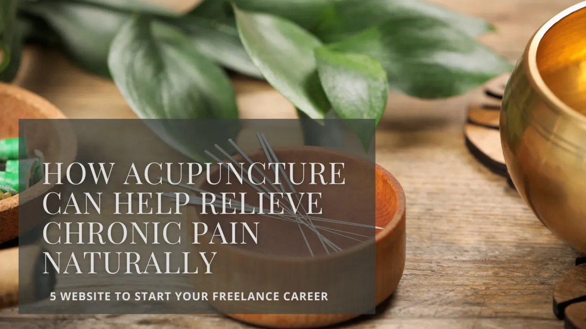How Acupuncture Can Help Relieve Chronic Pain Naturally