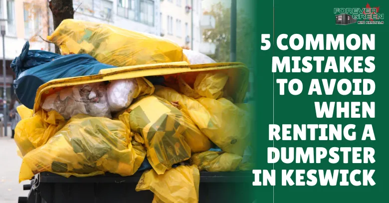 5 Common Mistakes to Avoid When Renting a Dumpster in Keswick
