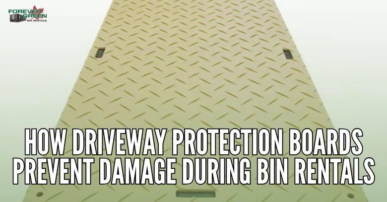 How Driveway Protection Boards Prevent Damage During Bin Rentals