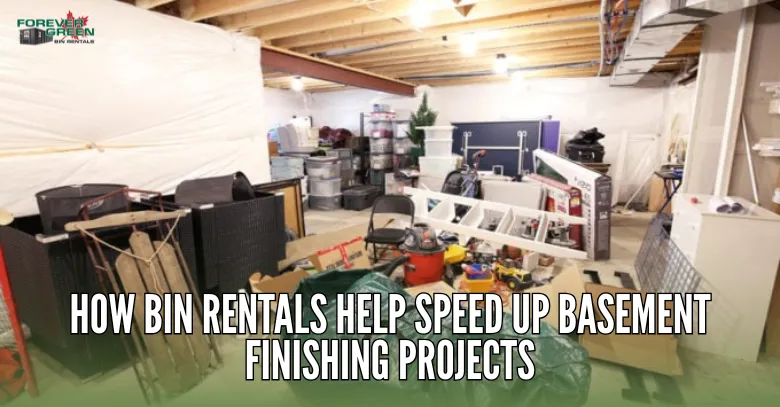 How Bin Rentals Help Speed Up Basement Finishing Projects