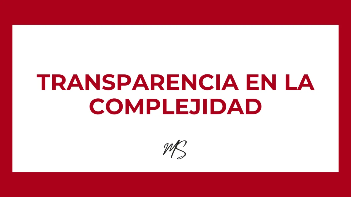 Transparencia en la complejidad: El nuevo pacto del liderazgo consciente